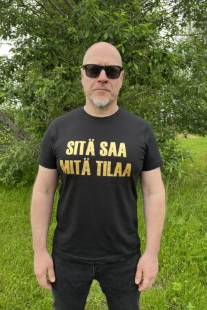 T-paita SITÄ SAA MITÄ TILAA -kultainen teksti